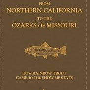 From Northern California to the Ozarks of Missouri: How Rainbow Trout Came to the Show-Me State - Feather Craft Fly Fishing