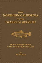 Feather Craft - From Northern California to the Ozarks of Missouri: How Rainbow Trout Came to the Show - Me State - Feather Craft Fly Fishing